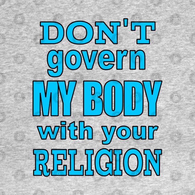 Don't Govern MY BODY by Jan4insight TeeStore